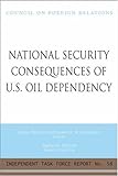 Image de National Security Consequences of U.S. Oil Dependency: Report of an Independent Task Force (Independent Task Force Report)