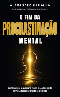 Livro O Fim da Procrastinação Mental: Como hackear seu cérebro, vencer a paralisia digital e ativar a sabedoria prática da diligência. (Série Sabedoria e Desenvolvimento Livro 1)
