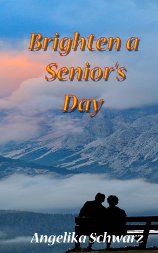 Brighten a Senior's Day: Fun poems and short stories for seniors to read or to be read to. (Volume 1)