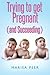 Trying to get Pregnant (and Succeeding)
