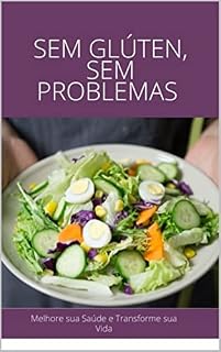 Livro Sem Glúten, Sem Problemas : Alimentação Livre de Glúten para sua Saúde