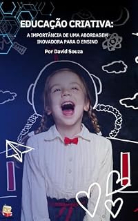 Livro EDUCAÇÃO CRIATIVA : A IMPORTÂNCIA DE UMA ABORDAGEM INOVADORA PARA O ENSINO