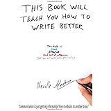 This book will teach you how to write better: Learn how to get what you want, increase your conversion rates, and make it eas