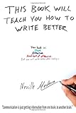 This book will teach you how to write better: Learn how to get what you want, increase your conversion rates, and make it easier to write anything (using formulas and mind-hacks)