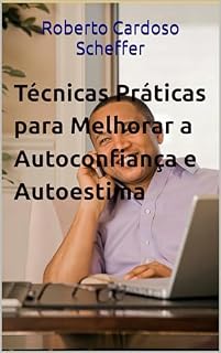 Livro Técnicas Práticas para Melhorar a Autoconfiança e Autoestima