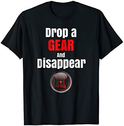 Funny Racing Car Guy T Shirt Drop A Gear And Disappear