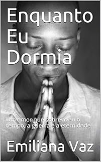 Livro Enquanto Eu Dormia: Um amor que sobreviveu o tempo, a guerra e a eternidade.