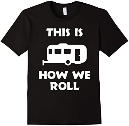 Mens This Is How We Roll Camping Trailer RV T-Shirt Large Black