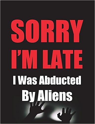 Buy Sorry I M Late I Was Abducted By Aliens Funny Journal