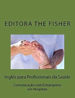 Livro INGLÊS PARA PROFISSIONAIS DA SAÚDE: Comunicação com Estrangeiros em Hospitais