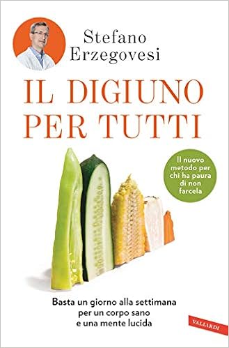 Stefano Erzegovesi - Il digiuno per tutti. Basta un giorno alla settimana per un corpo sano e una mente lucida (2019)