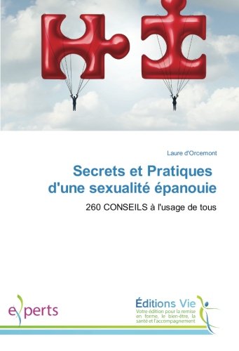 Secrets et Pratiques d'une sexualité épanouie: 260 CONSEILS à l'usage de tous (OMN.VIE) (French Edition) by Laure d'Orcemont