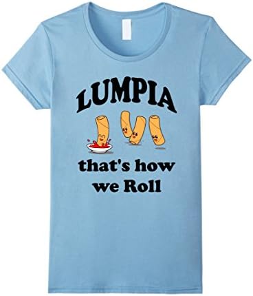 Womens Lumpia T Shirt That's how we Roll Funny Filipino Pinoy Humor Medium Baby Blue