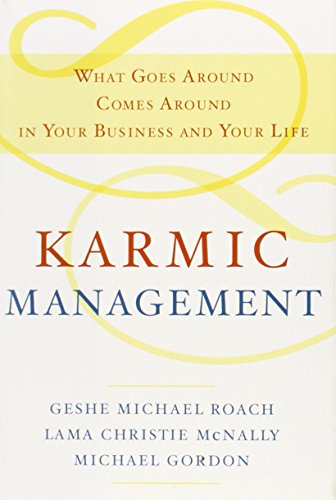 Karmic Management: What Goes Around Comes Around in Your Business and Your Life