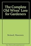 The Complete Old Wives' Lore for Gardeners by 