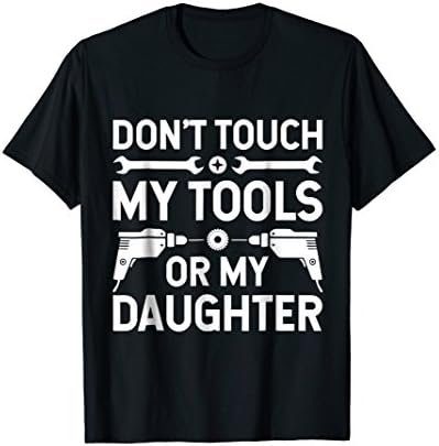 Don't Touch My Tools Or My Daughter Funny Mechanic T Shirt