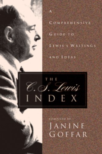 The C. S. Lewis Index: A Comprehensive Guide To Lewis's Writings and Ideas by