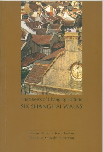 SIX SHANGHAI WALKS-The Streets of Changing Fortune by Barbara Green, Tess Johnston, Ruth Lear, Carolyn Robertson