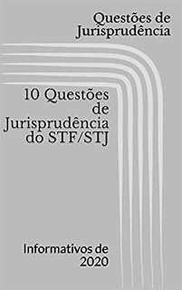 Livro 10 Questões de Jurisprudência do STF/STJ : Informativos de 2020 (Simulado de Jurisprudência)