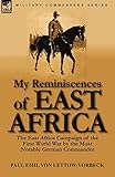 My Reminiscences of East Africa: The East Africa Campaign of the First World War by the Most Notable by