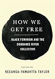 How We Get Free: Black Feminism and the Combahee River Collective