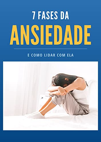 7 Fases da Ansiedade: E como lidar com ela - eBook, Resumo, Ler Online ...