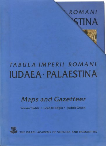 Tabula Imperii Romani Iudaea Palaestina: Eretz Israel in the Hellenistic, Roman and Byzantine Periods, Maps and Gazetteer by Yoram Tsafrir, Leah Di Segni, Judith Green