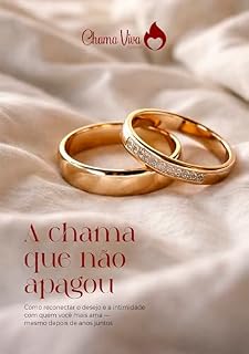 Livro A chama que não apagou: Como reconectar o desejo e a intimidade com quem você mais ama — mesmo depois de anos juntos