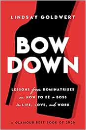 Bow Down: Lessons from Dominatrixes on How to Be a Boss in ...