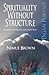 Pagan Portals - Spirituality Without Structure: The Power of Finding Your Own Path by Nimue Brown