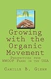 Growing with the Organic Movement:: Perspectives from WWOOF Farms in the USA by Camille B Glenn