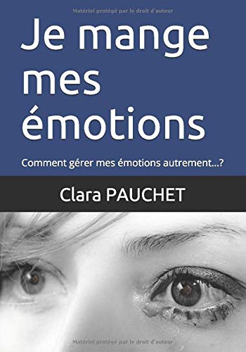 Je Mange Mes Emotions Comment Gerer Mes Emotions Autrement Psycho Nutrition French Edition Pauchet Mme Clara Valentine Monie Benoit Monie Benoit 9781090175779 Amazon Com Books