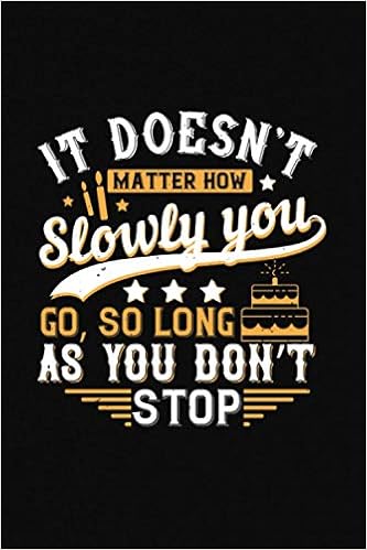 It Doesn T Matter How Slowly You Go So Long As You Don T Stop Birthday Reminder Notebook Record All Birthdays Anniversaries Month Perfect Graphing Writing School Notes And Capturing Ideas Publishing It Doesn T Matter How Slowly You Go So Long As You Don T Stop Birthday Reminder Notebook Record All Birthdays Anniversaries Month Perfect Graphing Writing School Notes And Capturing Ideas Publishing