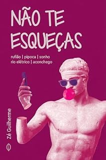 Livro Não te esqueças: Rufião | Pipoca | Sonho | Rio elétrico | Aconchego