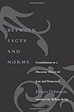 Between Facts and Norms: Contributions to a Discourse Theory of Law and Democracy (Studies in Contemporary German Social Thought)