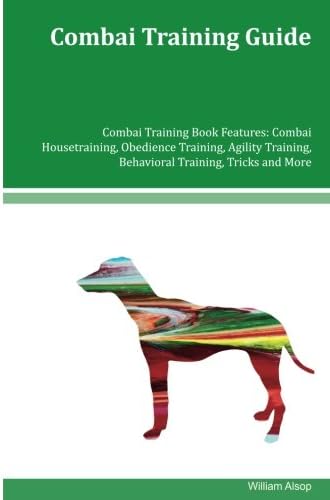 Combai Training Guide Combai Training Book Features: Combai Housetraining, Obedience Training, Agility Training, Behavioral Training, Tricks and More Paperback – July 1, 2016