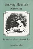 Weaving Mountain Memories: Recollections of the Allenspark Area. by 