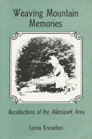 Weaving Mountain Memories: Recollections of the Allenspark Area. by Lorna Knowlton (Paperback)