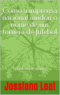 Livro Como a imprensa nacional mudou o nome de um torneio de futebol: Um trabalho de pesquisa