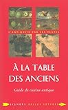 A La Table Des Anciens: Guide De Cuisine Antique (Signets Belles Lettres) (French Edition) by 