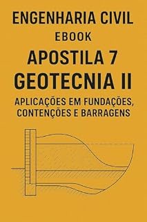 Apostila 7: Geotecnia II - Aplicações em Fundações, Contenções e Barragens (Apostila de Engenharia Civil para Concursos Publicos Livro 8)