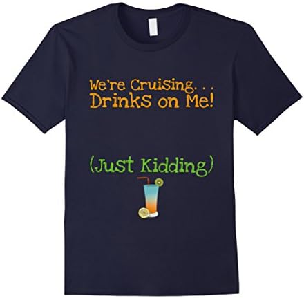 Mens Drinks on Me Cruise Shirt Just Kidding Funny Cruising Shirt Small Navy