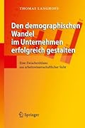 Den demographischen Wandel im Unternehmen erfolgreich gestalten: Eine Zwischenbilanz aus arbeitswissenschaftlicher Sicht (German Edition)