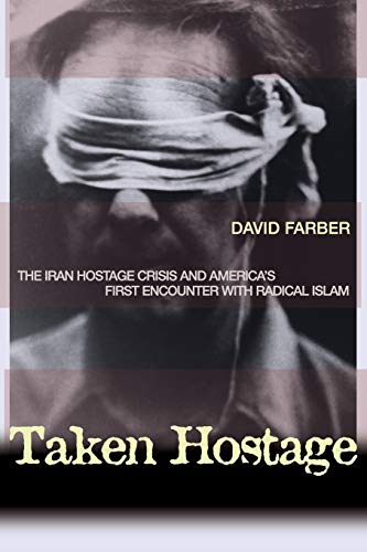 Taken Hostage: The Iran Hostage Crisis and America's First Encounter with Radical Islam (Politics and Society in Modern America) libro