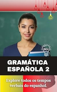 Livro Gramática Espanhola 2 (Tempos Verbais): Aprenda Espanhol com uma série de livros especialmente desenvolvidos para falantes de português. ("Dominando o ... para Falantes de Português" Livro 4)