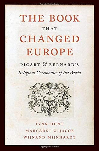 The Book That Changed Europe: Picart and Bernard's Religious Ceremonies of the World