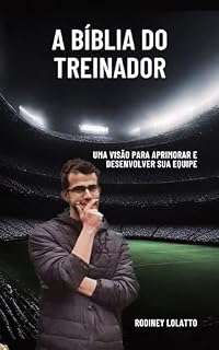 Livro A Bíblia do Treinador de Futebol: Uma visão para aprimorar e desenvolver sua equipe