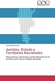 Image de Juristas, Estado y Territorios Nacionales: Discusiones, tensiones y articulaciones en la construcción de un campo de poder (Spanish Edition)