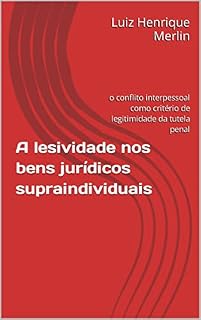 Livro A lesividade nos bens jurídicos supraindividuais: o conflito interpessoal como critério de legitimidade da tutela penal