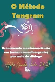 Livro O Método Tangram: Promovendo a autoconsciência em jovens neurodivergentes por meio do diálogo (The Tangram Method Livro 6)